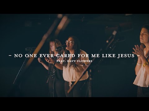 No One Ever Cared For Me Like Jesus (Live) - The Worship Initiative ft. Davy Flowers