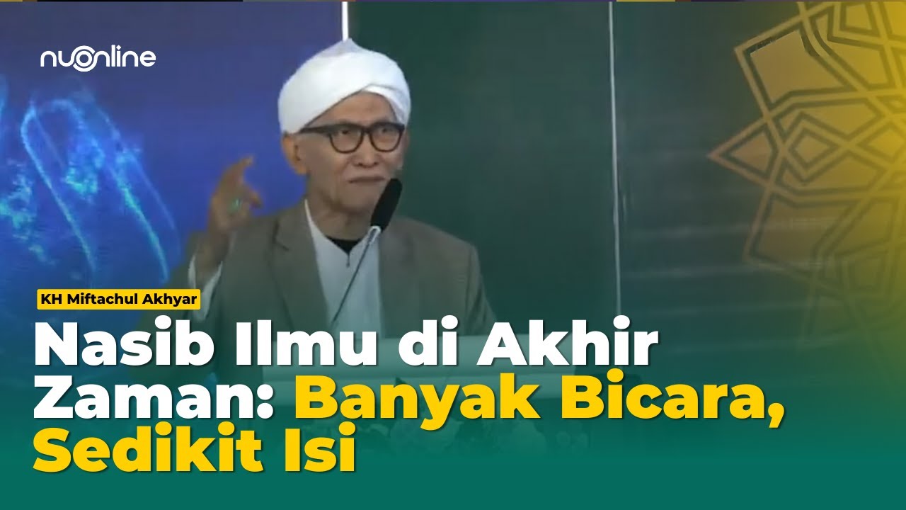 Tanda Dicabutnya Ilmu dari Dunia oleh Allah | KH Miftahul Akhyar