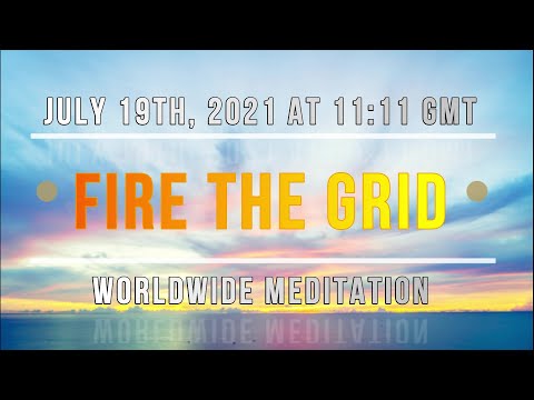 Fire the Grid meditation on July 19th at 11:11 AM UTC