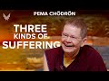 Three Kinds of Suffering - Pema Chödrön