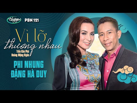 Phi Nhung & Đặng Hà Duy - Vì Lỡ Thương Nhau (Trần Kim Phú, Hoàng Mộng Ngân) PBN 121
