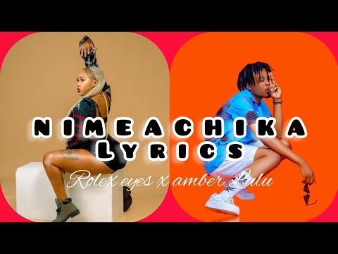 Rolex aiz ft Amber Lulu  - NIMEACHIKA official lyrics