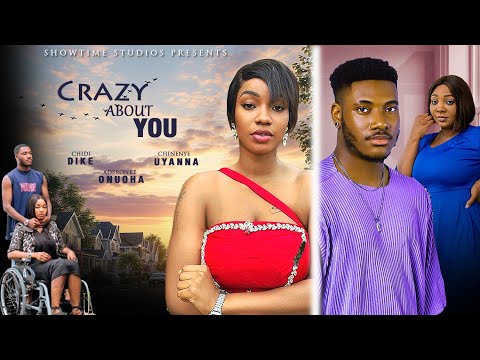 CRAZY ABOUT YOU - CHIDI DIKE, ADERONKE ONUOHA, CHINENYE UYANNA