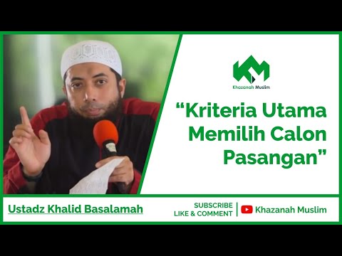 Kriteria Utama Memilih Calon Pasangan - Ustadz Khalid Basalamah
