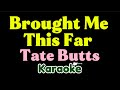 Tate Butts Brought Me This Far Karaoke