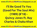 I'll Be Good To You (Good For The Soul Mix) - Quincy Jones ft. Ray Charles and Chaka Khan