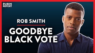 Signs That Black Voters Are Abandoning The Democrats (Pt. 3) | Rob Smith | POLITICS | Rubin Report