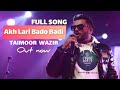 Akh Lari Bado Badi Taimoor Wazir Full Song