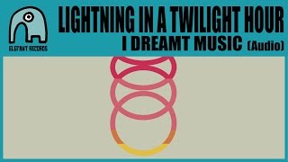 LIGHTNING IN A TWILIGHT HOUR - I Dreamt Music [Audio]