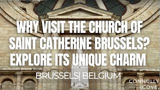 Why Visit the Church of Saint Catherine Brussels? Explore Its Unique Charm | Brussels | Belgium