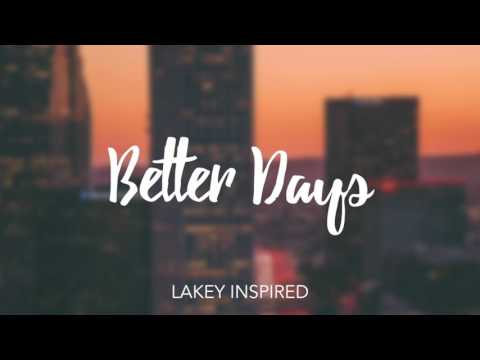 LAKEY INSPIRED - Better Days Video