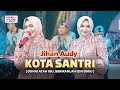KOTA SANTRI JIHAN AUDY Ft OM NIRWANA LIVE MUSIC VERSI KOPLO