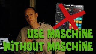 How to use Maschine without controller