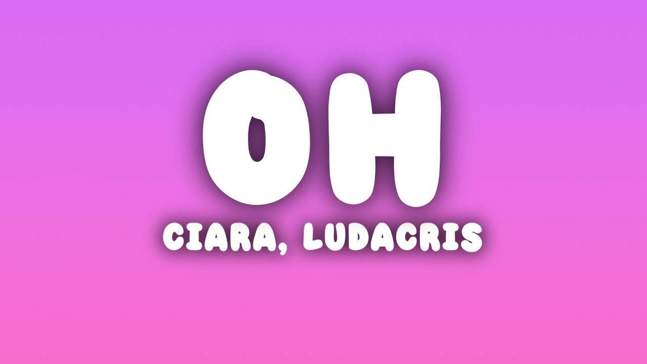 Ciara - Oh (Lyrics) ft. Ludacris
