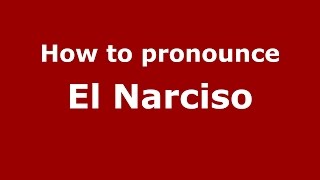 How to pronounce El Narciso