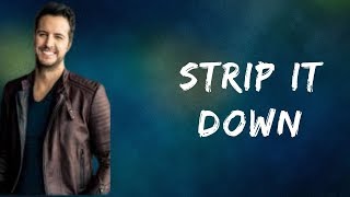 Luke Bryan  -   Strip It Down  (Lyrics)
