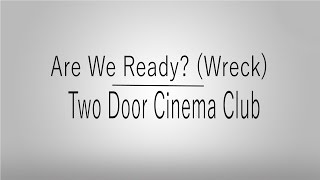 Are We Ready? (Wreck) | Two Door Cinema Club | Lyrics