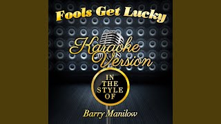 Fools Get Lucky (In the Style of Barry Manilow) (Karaoke Version)