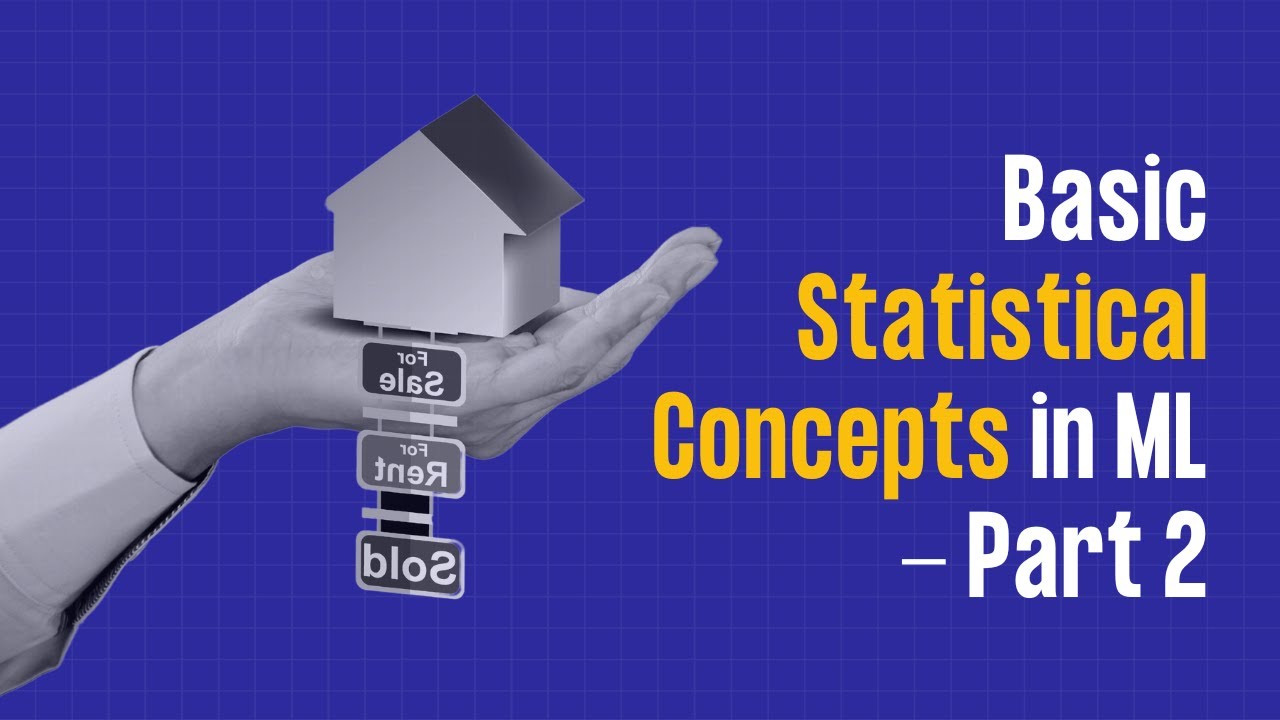 Basics Statistical Concepts in ML - Part 2 | #27 of 28 | Foundations of ML: The Big Picture