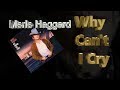 Merle Haggard  - Why Can't I Cry  (1986)