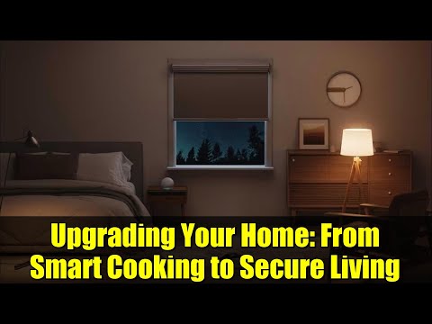 Upgrading Your Home: From Smart Cooking to Secure Living