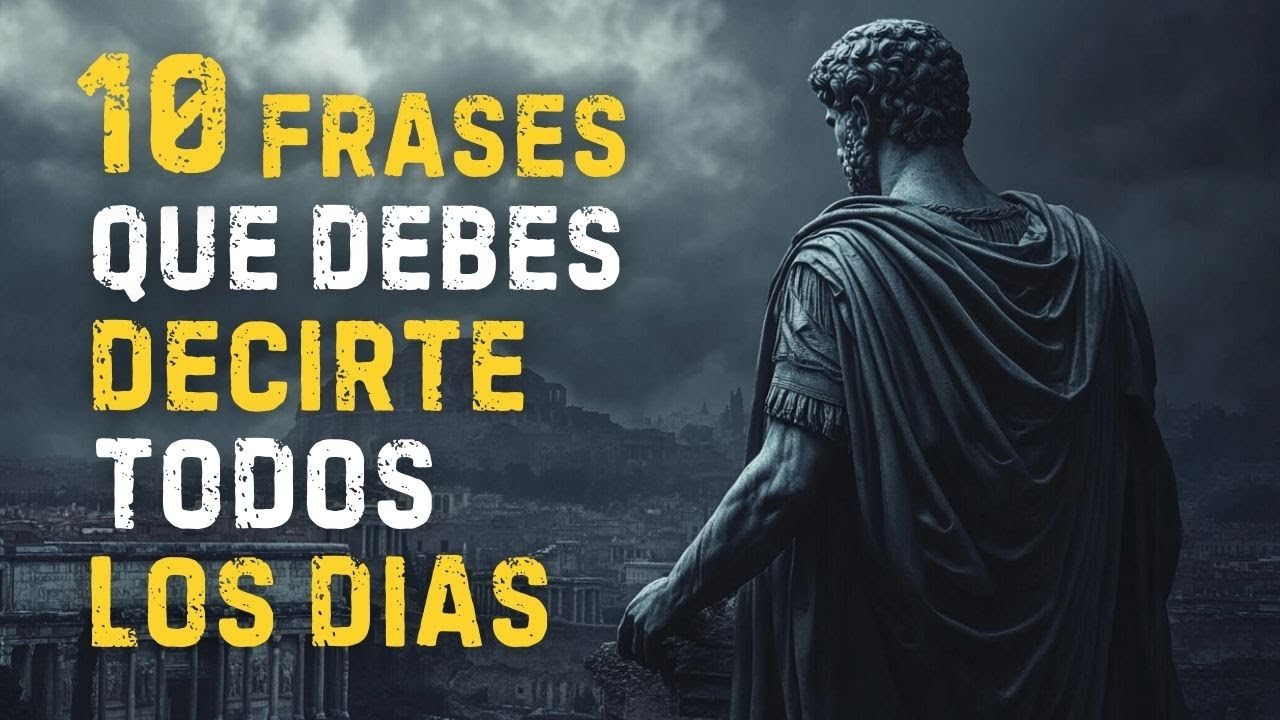 10 FRASES que DEBES Repetirte a TI MISMO TODOS LOS DÍAS | ESTOICISMO