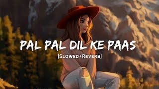 Pal Pal Dil Ke Paas - Arijit Singh Song | Slowed And Reverb Lofi Mix