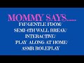 MOMMY SAYS F4F ASMR ROLEPLAY GENTLE FDOM PLAY ALONG AT HOME INTERACTIVE