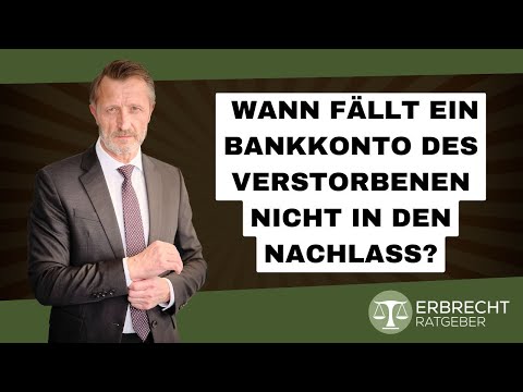 Wann fällt ein Bankkonto des Verstorbenen nicht in den Nachlass?