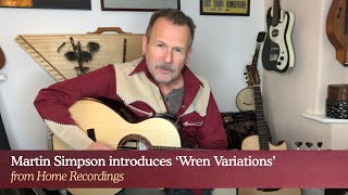 Martin Simpson introduces 'Wren Variations' from Home Recordings