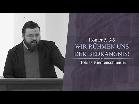 Wir rühmen uns der Bedrängnis! (Römer 5, 3-5) - Tobias Riemenschneider