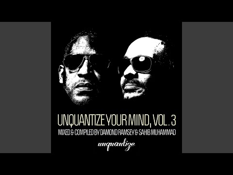 Unquantize Your Mind Vol. 3 - Mixed by Sahib Muhammad (Continuous DJ Mix)