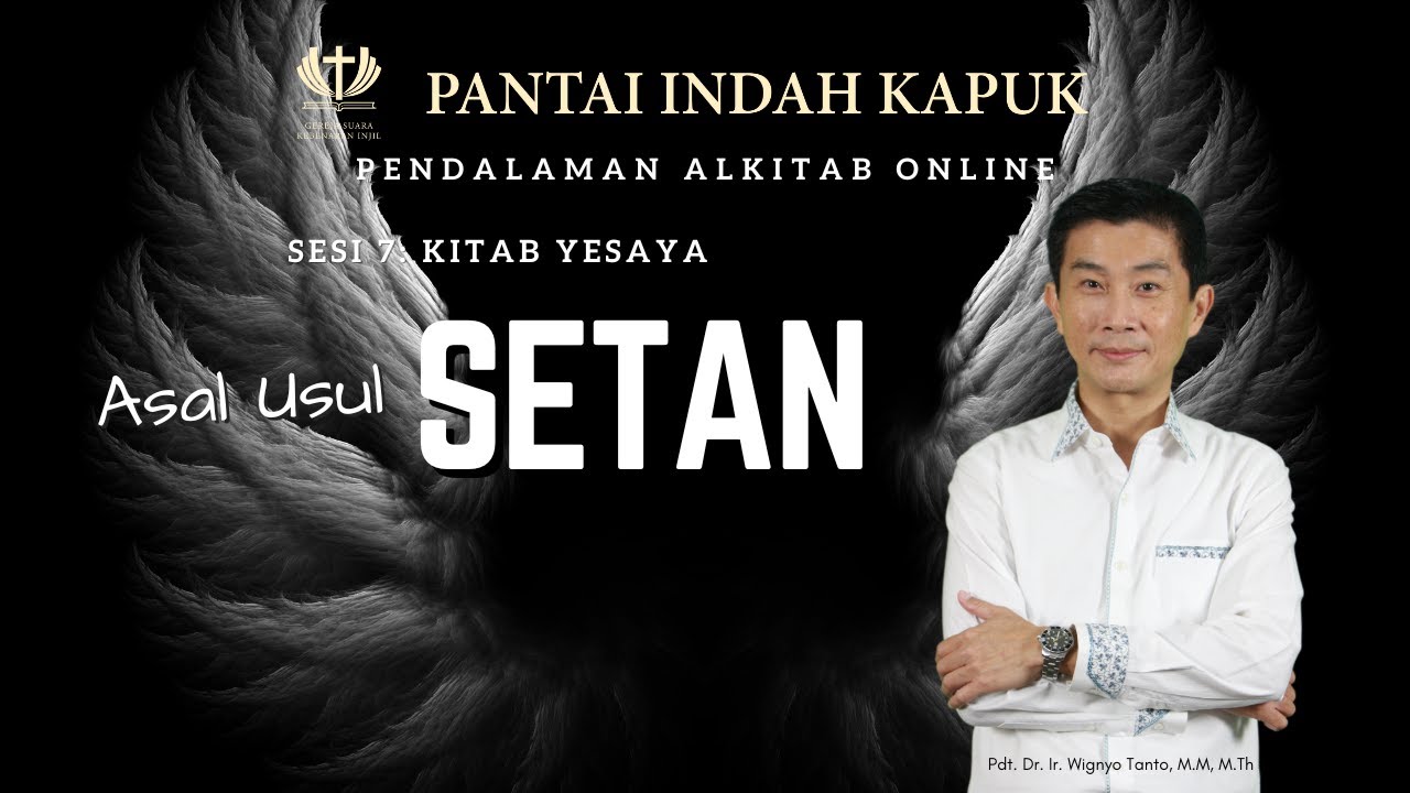 Sesi 7 – Kitab Yesaya – Asal-usul Setan – Pdt. Dr. Ir. Wignyo Tanto, M.M, M.Th
