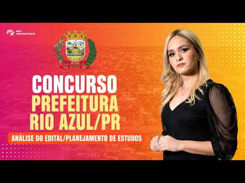 CONCURSO PREFEITURA RIO AZUL/PR + PLANEJAMENTO DE ESTUDOS (EDITAL PUBLICADO)