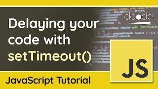 Delaying your JavaScript code with the setTimeout() function