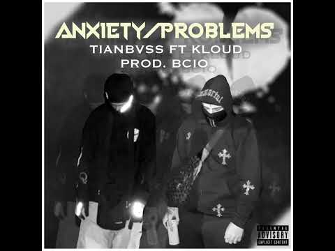 TIANBVSS - Anxiety! / Problems:( Ft Kloud Prod. Bcio