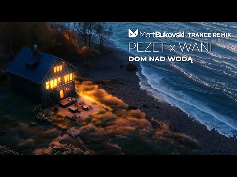 Pezet x Wani - Dom Nad Wodą (Matt Bukovski Trance Remix)