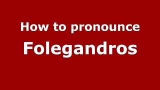 How to pronounce Folegandros