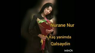 Nurane Nur Kaş Yanimda Qalsaydin 2023 Yeni Mahni Abne olaq