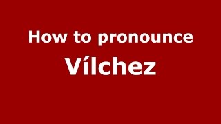 How to pronounce Vílchez