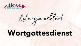 Liturgie erklärt - der Wortgottesdienst