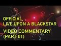 Official Live Upon A Blackstar Video Commentary ...