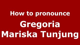 How to pronounce Gregoria Mariska Tunjung