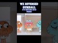 Things Got Weird Real Fast ReverseGumball Cartoonnetwork Amazingworldofgumball