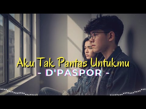 AKU TAK PANTAS UNTUKMU - D'PASPOR (Cover Video Lyric)