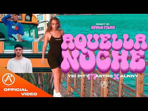 YEI PITY ft ASTRO X ALNNY - AQUELLA NOCHE (Video Oficial)(Apolo Films info +5358082871)
