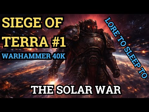 Warhammer 40K Lore | The Solar War | Siege of Terra #1 | Lore to Sleep to