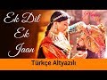 Ek Dil Ek Jaan - Türkçe Alt Yazılı | Padmaavat