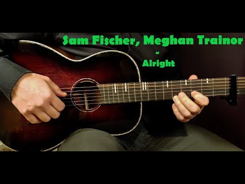 How to play SAM FISCHER, MEGHAN TRAINOR - ALRIGHT  Acoustic Guitar Lesson - Tutorial