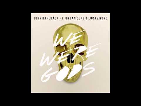 John Dahlback feat. Urban Cone & Lucas Nord -- We Were Gods (Original Mix)